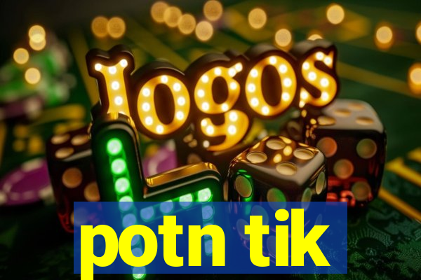 potn tik